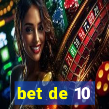 bet de 10